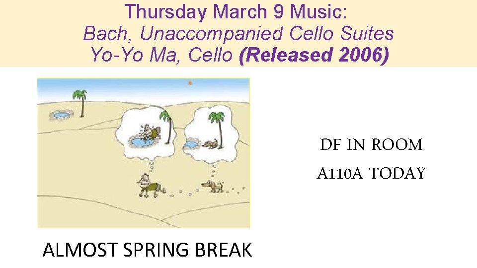 Thursday March 9 Music: Bach, Unaccompanied Cello Suites Yo-Yo Ma, Cello (Released 2006) DF