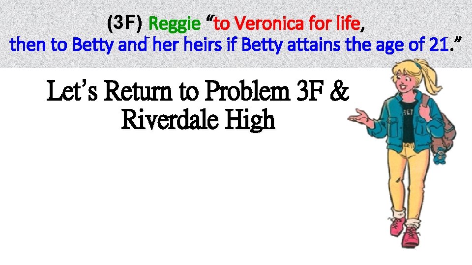 (3 F) Reggie “to Veronica for life, life then to Betty and her heirs