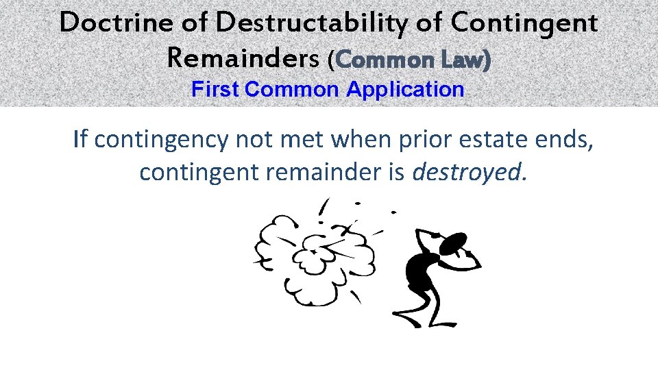 Doctrine of Destructability of Contingent Remainders (Common Law) First Common Application If contingency not