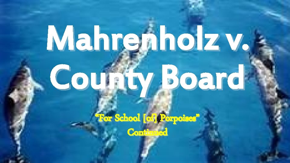 Mahrenholz v. County Board “For School [of] Porpoises” Continued 