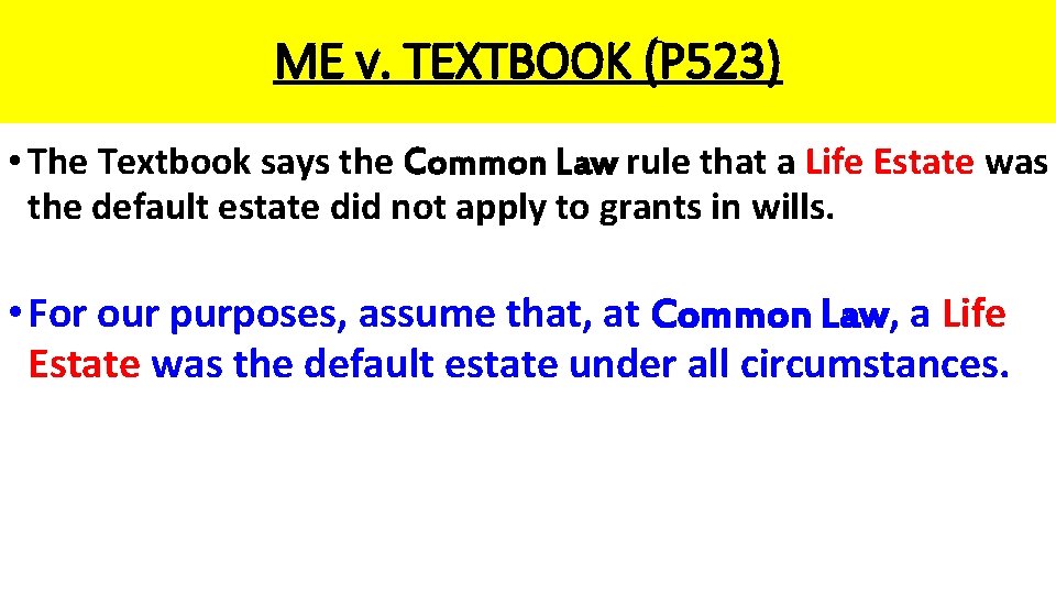 ME v. TEXTBOOK (P 523) • The Textbook says the Common Law rule that