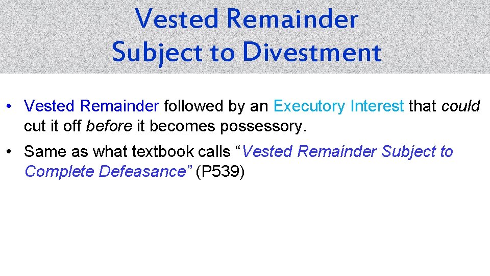 Vested Remainder Subject to Divestment • Vested Remainder followed by an Executory Interest that