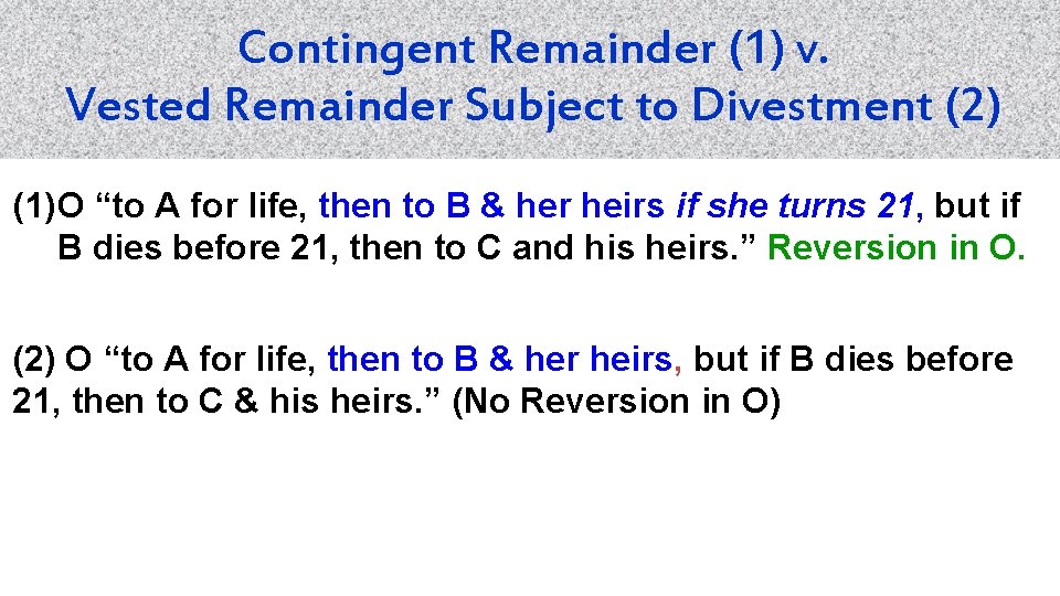 Contingent Remainder (1) v. Vested Remainder Subject to Divestment (2) (1)O “to A for