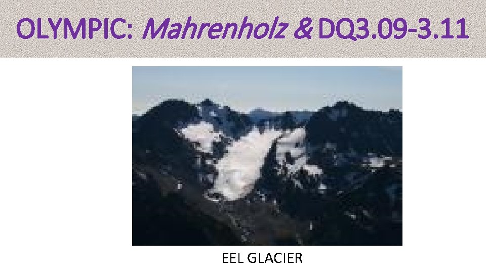 OLYMPIC: Mahrenholz & DQ 3. 09 -3. 11 EEL GLACIER 