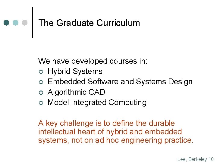 The Graduate Curriculum We have developed courses in: ¢ Hybrid Systems ¢ Embedded Software