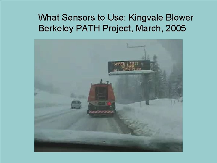 What Sensors to Use: Kingvale Blower Berkeley PATH Project, March, 2005 Lee, Berkeley 24
