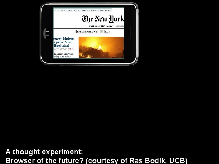 A thought experiment: Lee, Berkeley 27 Browser of the future? (courtesy of Ras Bodik,