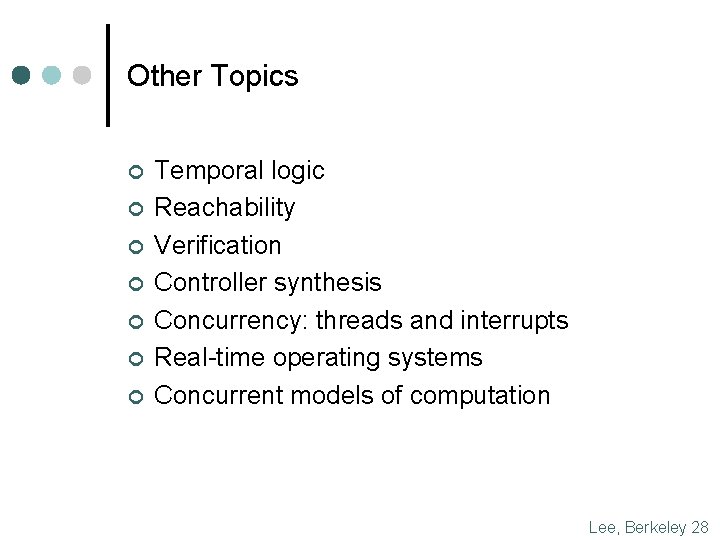 Other Topics ¢ ¢ ¢ ¢ Temporal logic Reachability Verification Controller synthesis Concurrency: threads