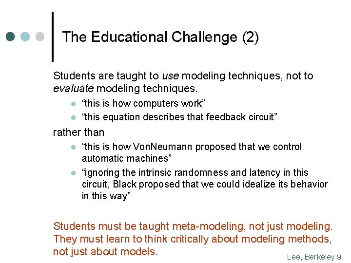 The Educational Challenge (2) Students are taught to use modeling techniques, not to evaluate