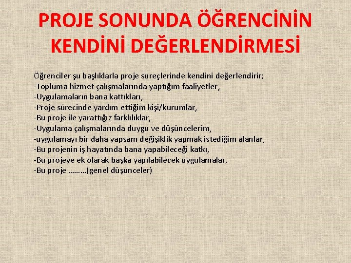 PROJE SONUNDA ÖĞRENCİNİN KENDİNİ DEĞERLENDİRMESİ Öğrenciler şu başlıklarla proje süreçlerinde kendini değerlendirir; -Topluma hizmet