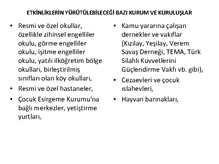 ETKİNLİKLERİN YÜRÜTÜLEBİLECEĞİ BAZI KURUM VE KURULUŞLAR • Resmi ve özel okullar, özellikle zihinsel engelliler