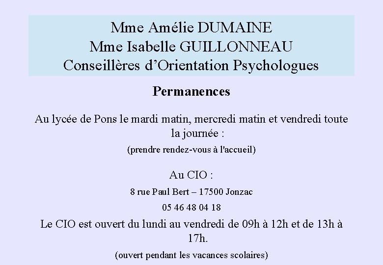 Mme Amélie DUMAINE Mme Isabelle GUILLONNEAU Conseillères d’Orientation Psychologues Permanences Au lycée de Pons