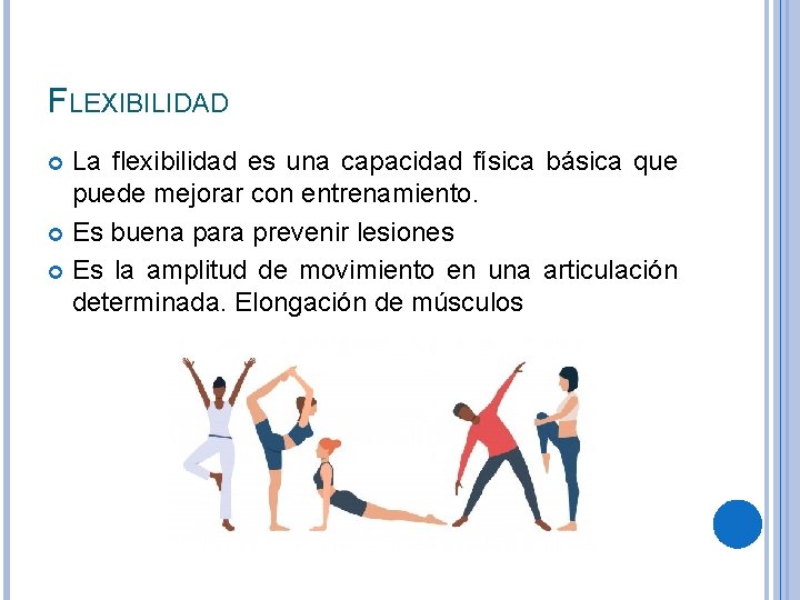 FLEXIBILIDAD La flexibilidad es una capacidad física básica que puede mejorar con entrenamiento. Es