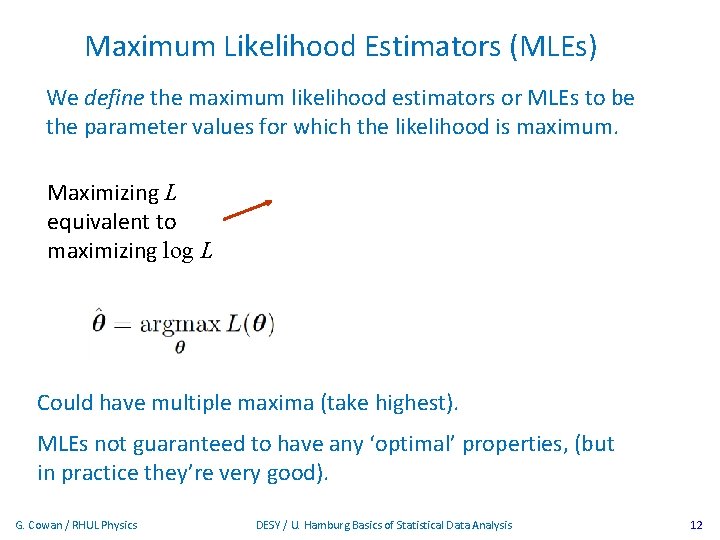 Maximum Likelihood Estimators (MLEs) We define the maximum likelihood estimators or MLEs to be