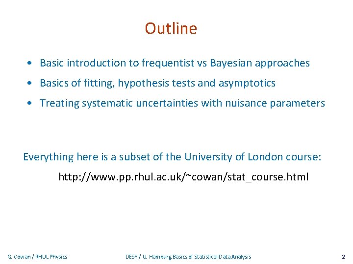 Outline • Basic introduction to frequentist vs Bayesian approaches • Basics of fitting, hypothesis