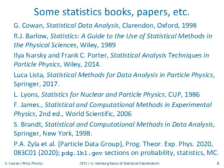 Some statistics books, papers, etc. G. Cowan, Statistical Data Analysis, Clarendon, Oxford, 1998 R.