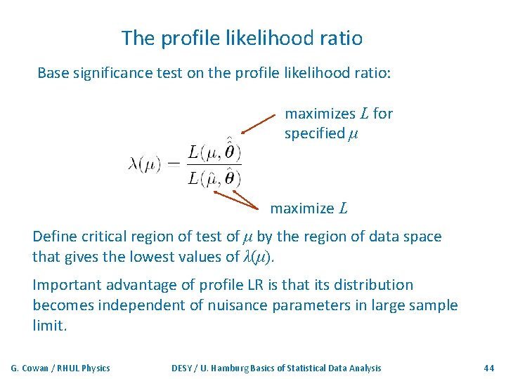The profile likelihood ratio Base significance test on the profile likelihood ratio: maximizes L