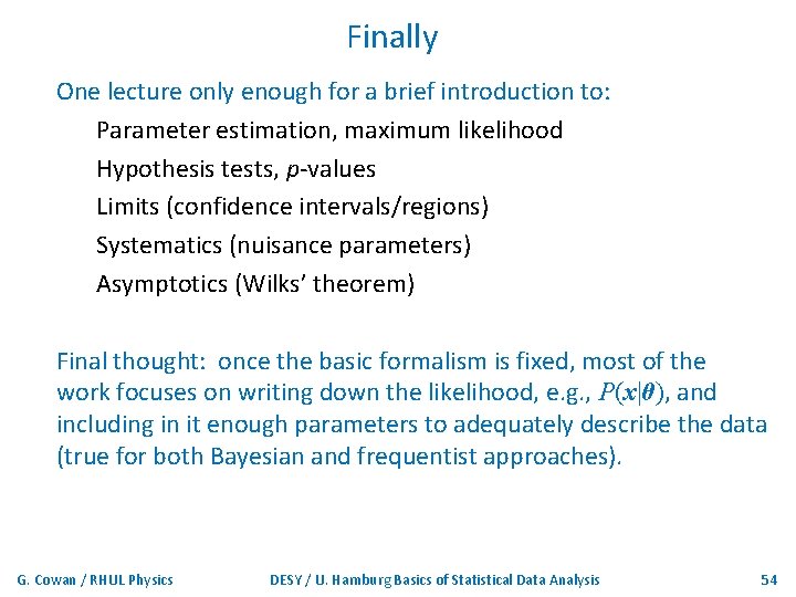 Finally One lecture only enough for a brief introduction to: Parameter estimation, maximum likelihood