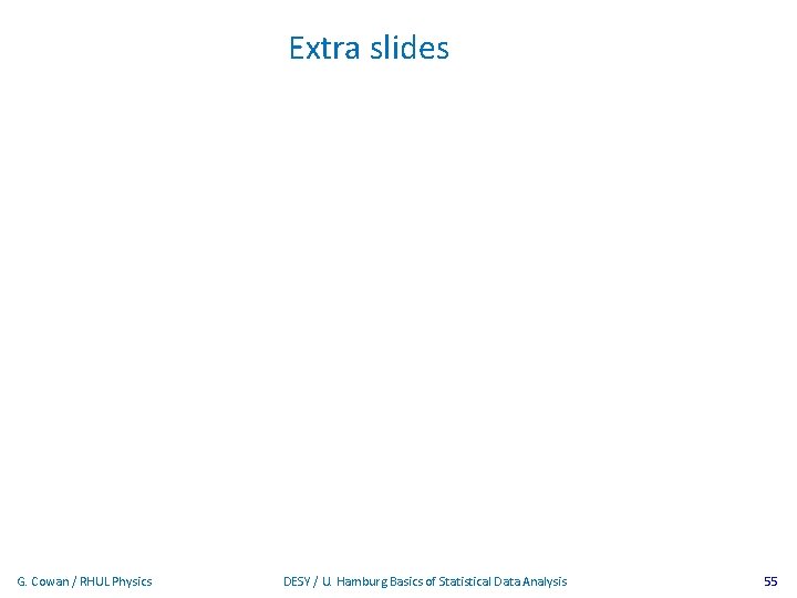 Extra slides G. Cowan / RHUL Physics DESY / U. Hamburg Basics of Statistical