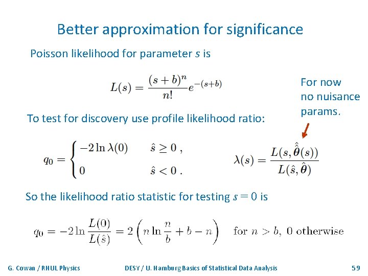 Better approximation for significance Poisson likelihood for parameter s is To test for discovery