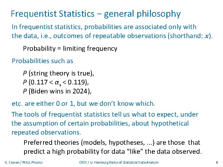 Frequentist Statistics − general philosophy In frequentist statistics, probabilities are associated only with the
