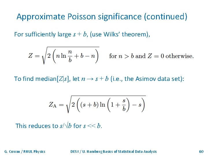 Approximate Poisson significance (continued) For sufficiently large s + b, (use Wilks’ theorem), To
