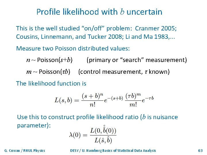 Profile likelihood with b uncertain This is the well studied “on/off” problem: Cranmer 2005;