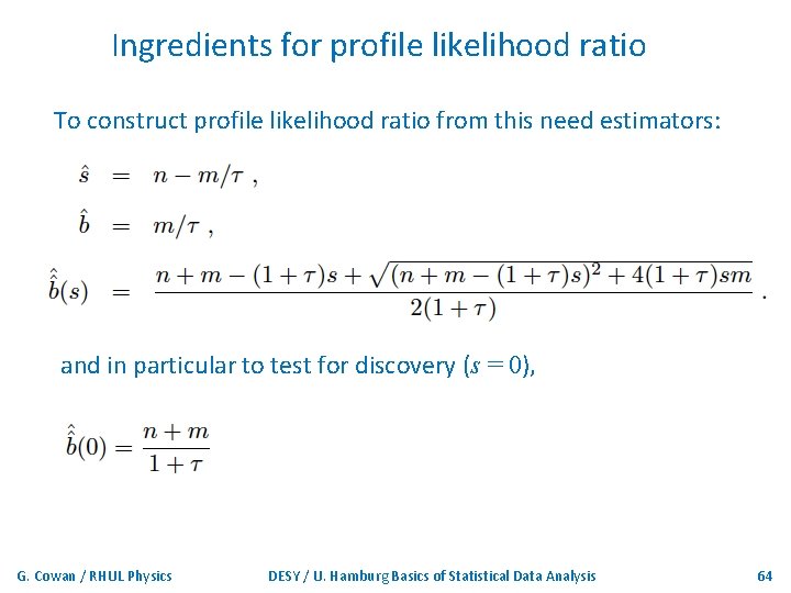 Ingredients for profile likelihood ratio To construct profile likelihood ratio from this need estimators: