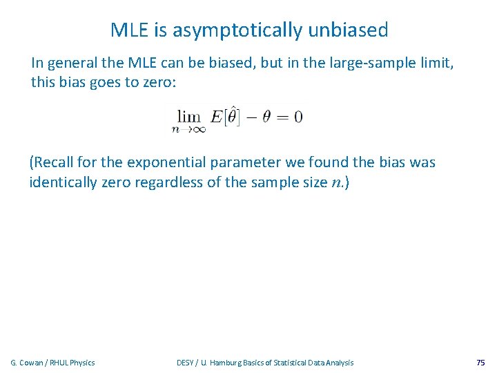 MLE is asymptotically unbiased In general the MLE can be biased, but in the