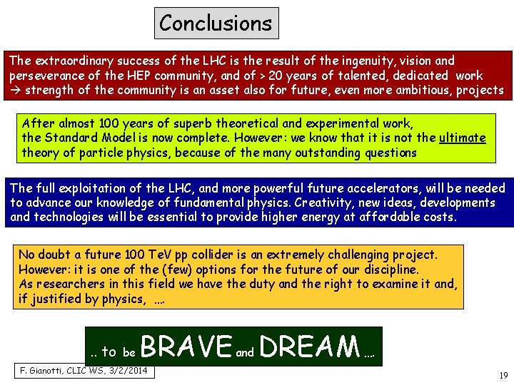 Conclusions The extraordinary success of the LHC is the result of the ingenuity, vision