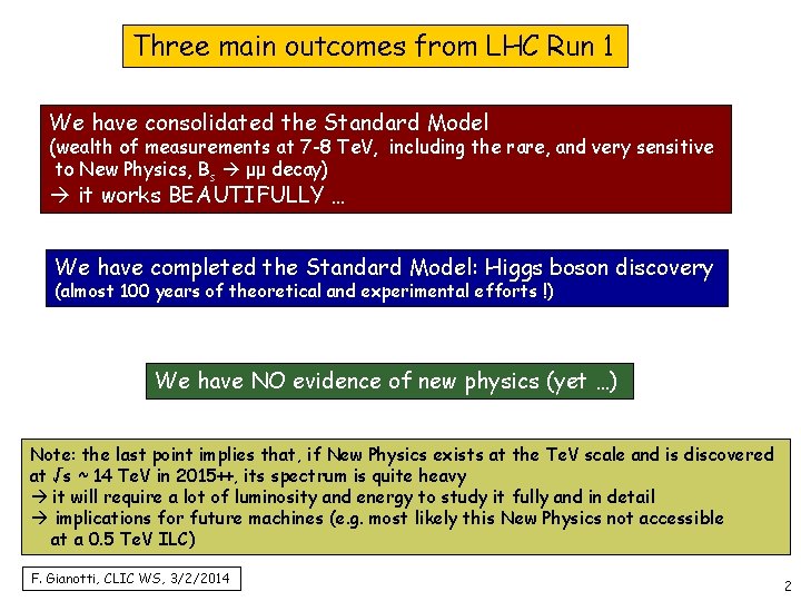Three main outcomes from LHC Run 1 We have consolidated the Standard Model (wealth
