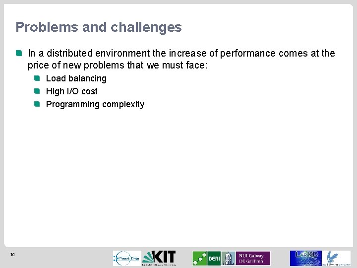 Problems and challenges In a distributed environment the increase of performance comes at the