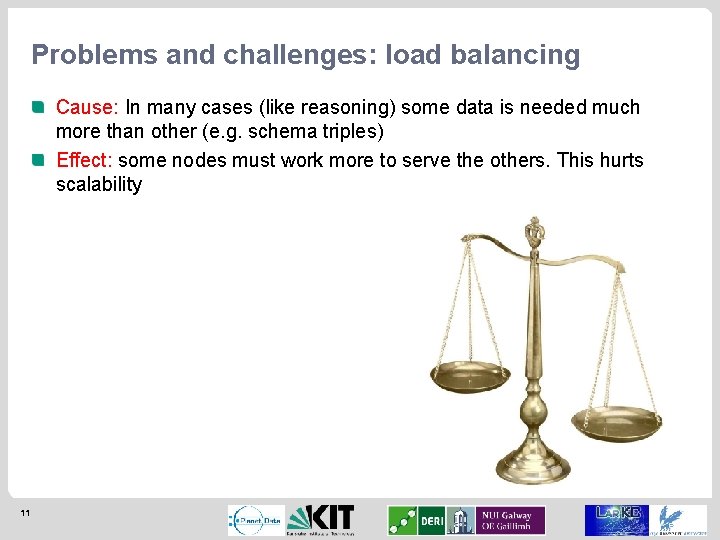 Problems and challenges: load balancing Cause: In many cases (like reasoning) some data is