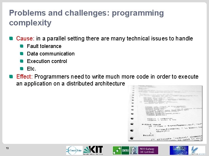 Problems and challenges: programming complexity Cause: in a parallel setting there are many technical