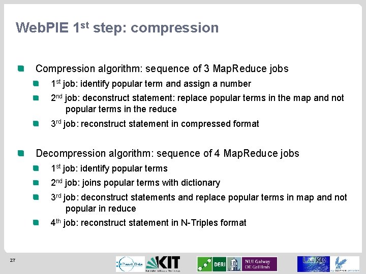 Web. PIE 1 st step: compression Compression algorithm: sequence of 3 Map. Reduce jobs