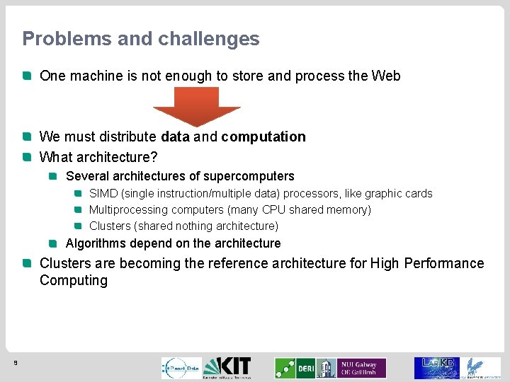Problems and challenges One machine is not enough to store and process the Web