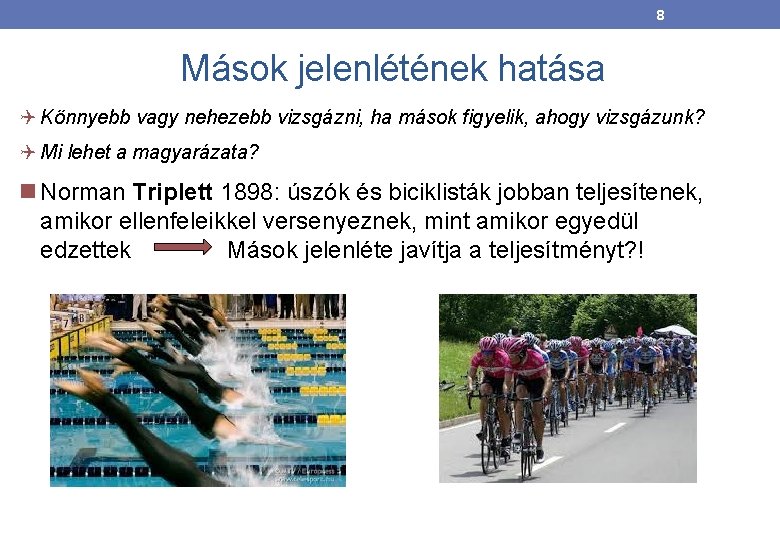 8 Mások jelenlétének hatása Könnyebb vagy nehezebb vizsgázni, ha mások figyelik, ahogy vizsgázunk? Mi 8 Mások jelenlétének hatása Könnyebb vagy nehezebb vizsgázni, ha mások figyelik, ahogy vizsgázunk? Mi