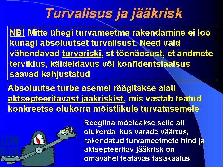 Turvalisus ja jääkrisk NB! Mitte ühegi turvameetme rakendamine ei loo kunagi absoluutset turvalisust. Need