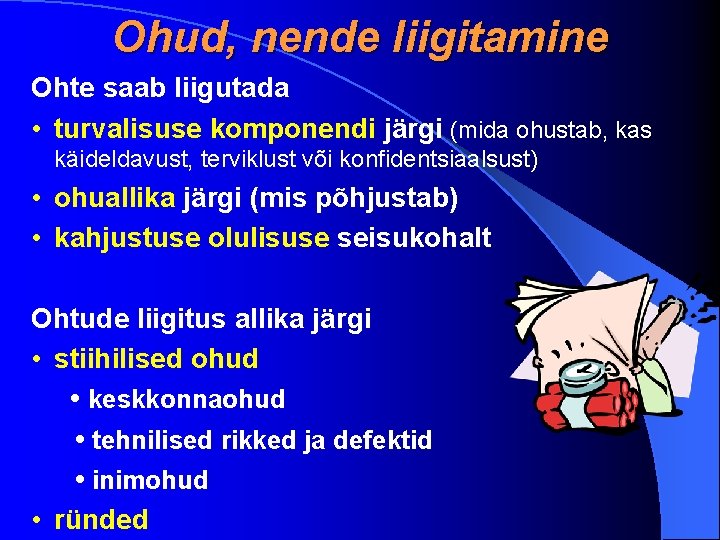 Ohud, nende liigitamine Ohte saab liigutada • turvalisuse komponendi järgi (mida ohustab, kas käideldavust,