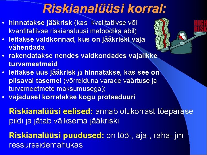 Riskianalüüsi korral: • hinnatakse jääkrisk (kas kvalitatiivse või kvantitatiivse riskianalüüsi metoodika abil) • leitakse