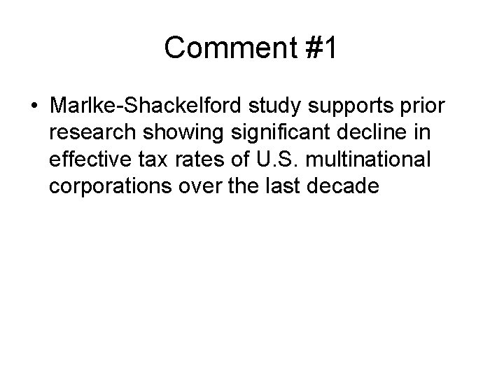 Comment #1 • Marlke-Shackelford study supports prior research showing significant decline in effective tax