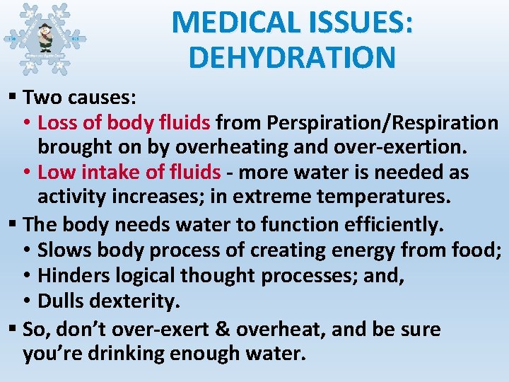 MEDICAL ISSUES: DEHYDRATION § Two causes: • Loss of body fluids from Perspiration/Respiration brought