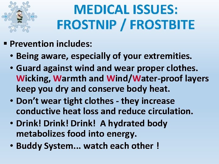 MEDICAL ISSUES: FROSTNIP / FROSTBITE § Prevention includes: • Being aware, especially of your