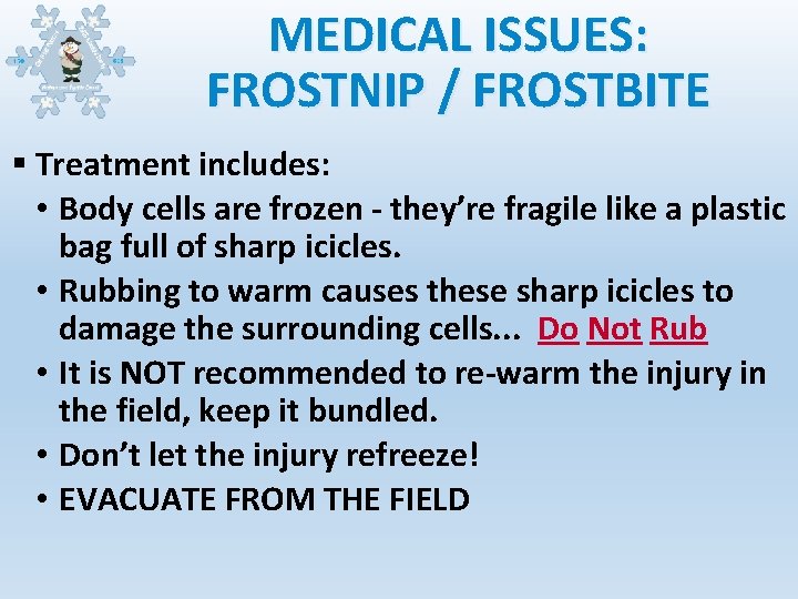 MEDICAL ISSUES: FROSTNIP / FROSTBITE § Treatment includes: • Body cells are frozen -