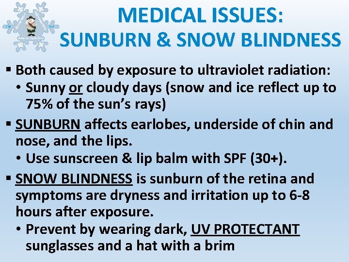 MEDICAL ISSUES: SUNBURN & SNOW BLINDNESS § Both caused by exposure to ultraviolet radiation: