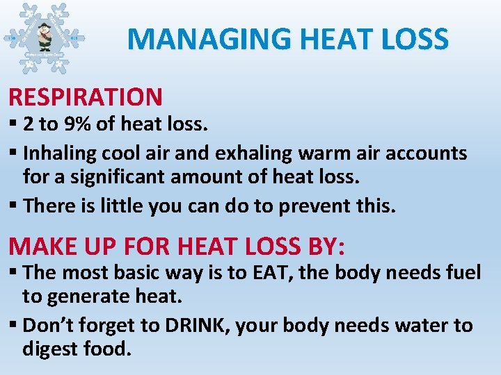 MANAGING HEAT LOSS RESPIRATION § 2 to 9% of heat loss. § Inhaling cool