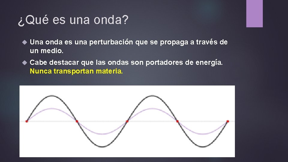 ¿Qué es una onda? Una onda es una perturbación que se propaga a través