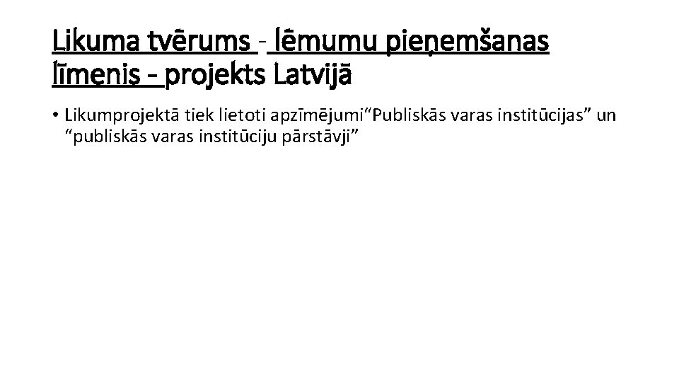 Likuma tvērums - lēmumu pieņemšanas līmenis - projekts Latvijā • Likumprojektā tiek lietoti apzīmējumi“Publiskās