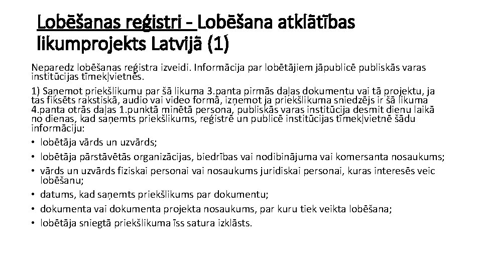 Lobēšanas reģistri - Lobēšana atklātības likumprojekts Latvijā (1) Neparedz lobēšanas reģistra izveidi. Informācija par