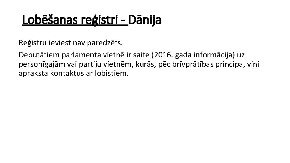 Lobēšanas reģistri - Dānija Reģistru ieviest nav paredzēts. Deputātiem parlamenta vietnē ir saite (2016.